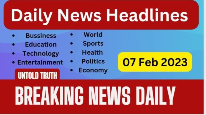 Daily News Headline 07 Feb 2023